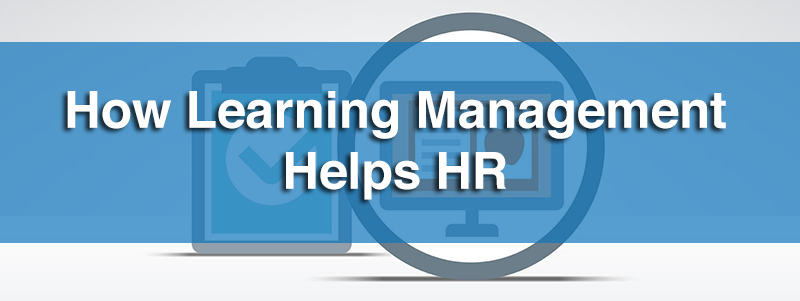 How Learning Management Software Helps HR