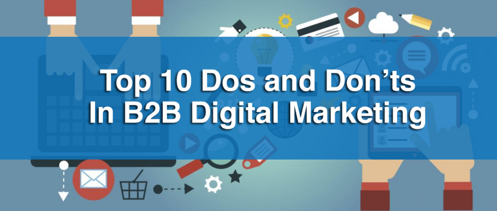 Top 10 Dos and Don’ts In B2B Digital Marketing