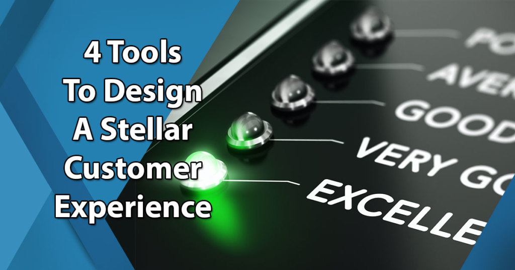 4 Tools To Design A Stellar Customer Experience