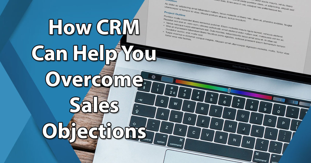 How CRM Can Help You Overcome Sales Objections
