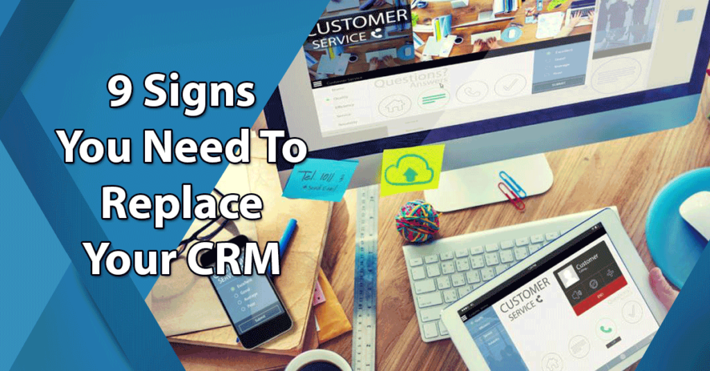9 Signs You Need To Replace Your CRM