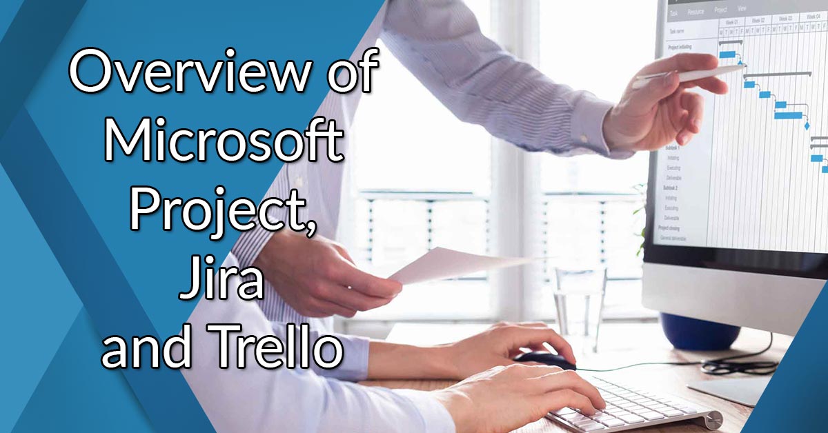 Overview of Microsoft Project, Jira and Trello
