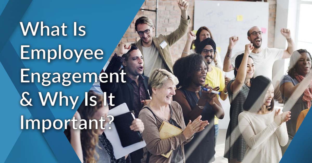 What is Employee Engagement and Why Is It Important?