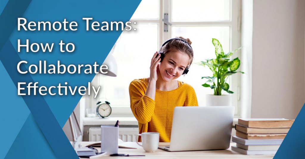 remote teams - how to collaborate effectively
