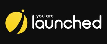 You are launched