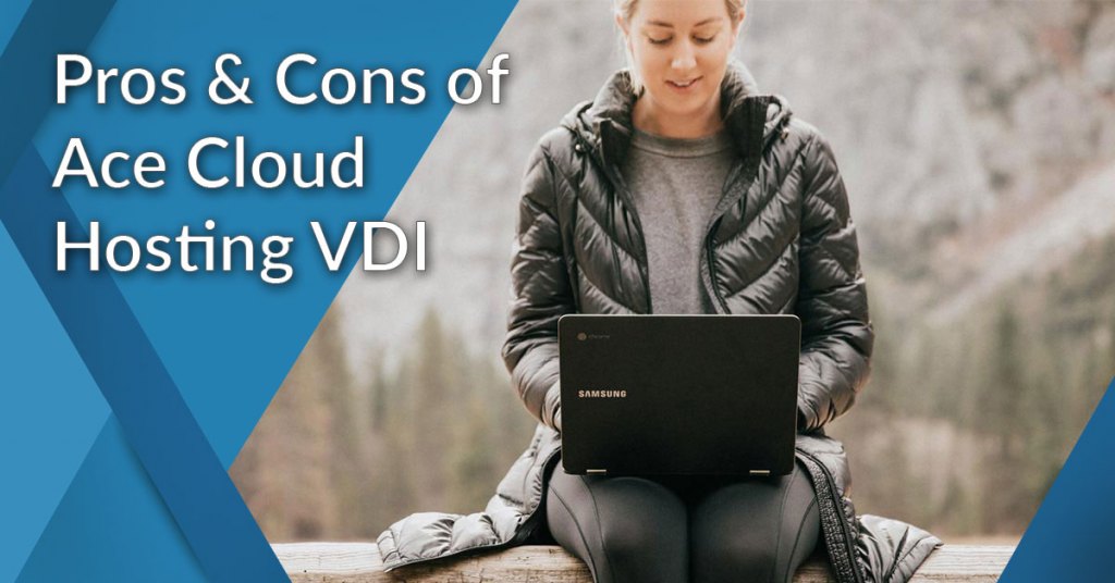 pros and cons of Ace Cloud Hosting VDI