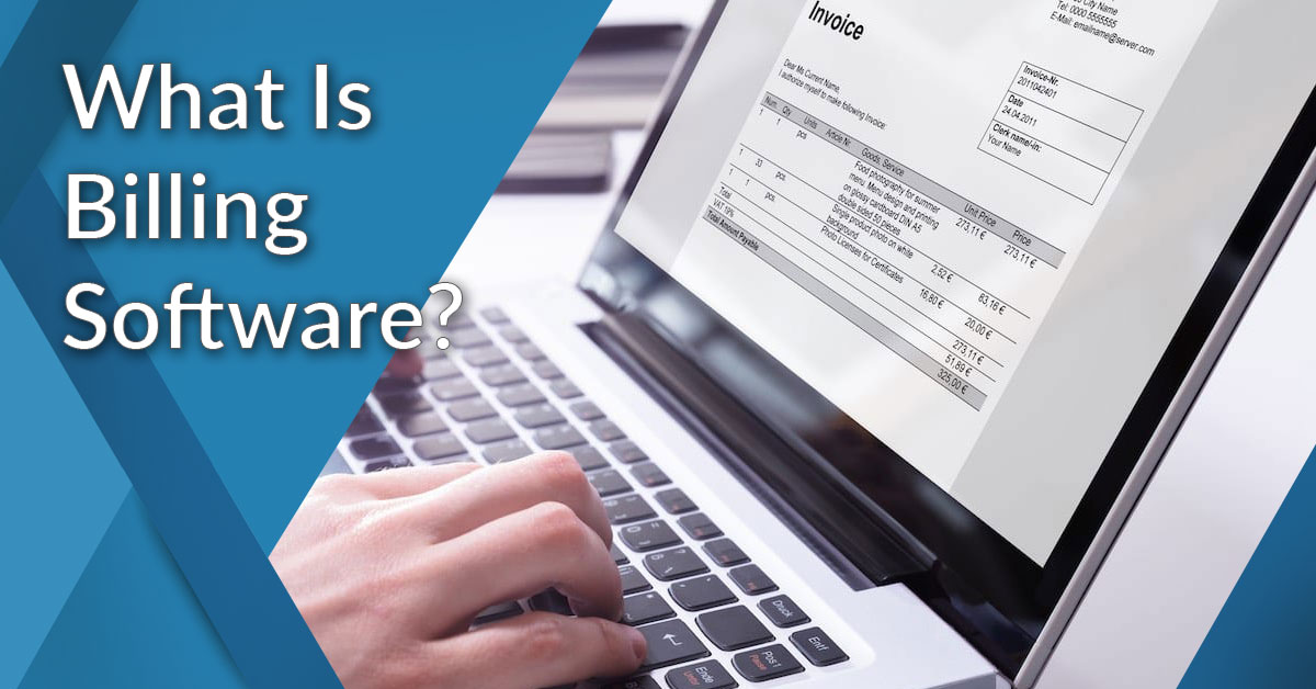 What Is Billing Software? Analysis of Features, Benefits and Pricing