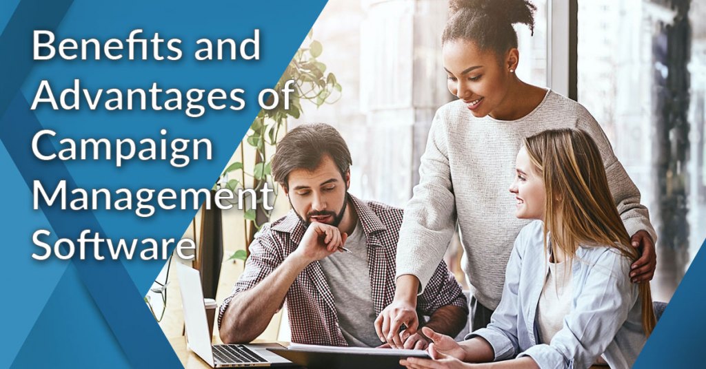 benefits and advantages of campaign management software