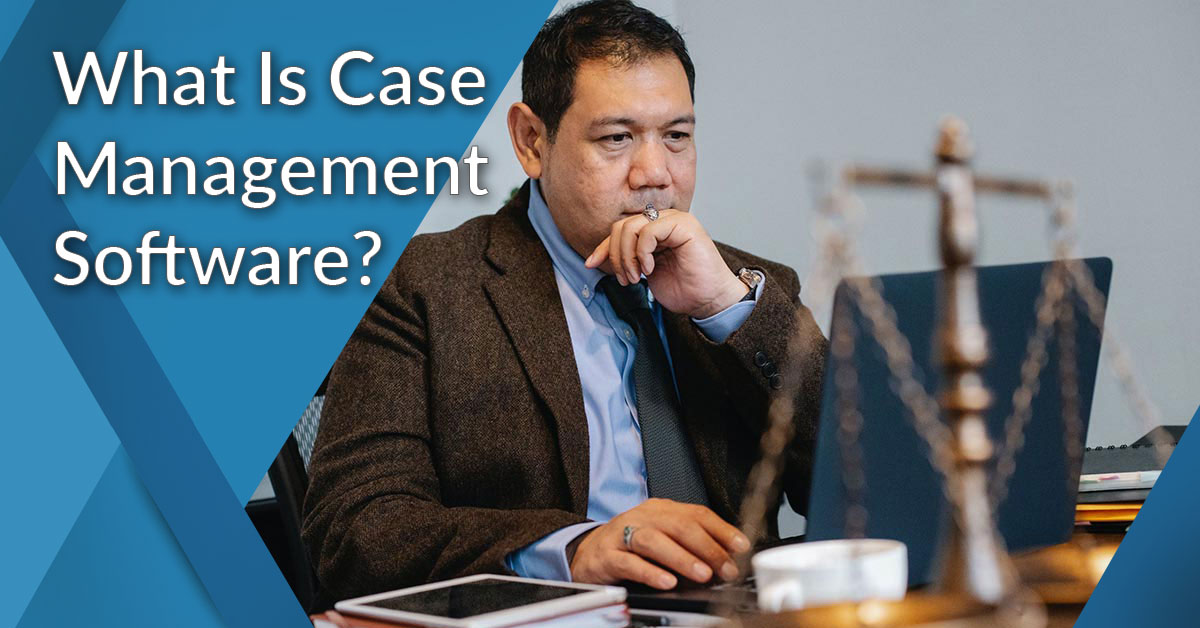 what-is-case-management-software-analysis-of-features-types-benefits