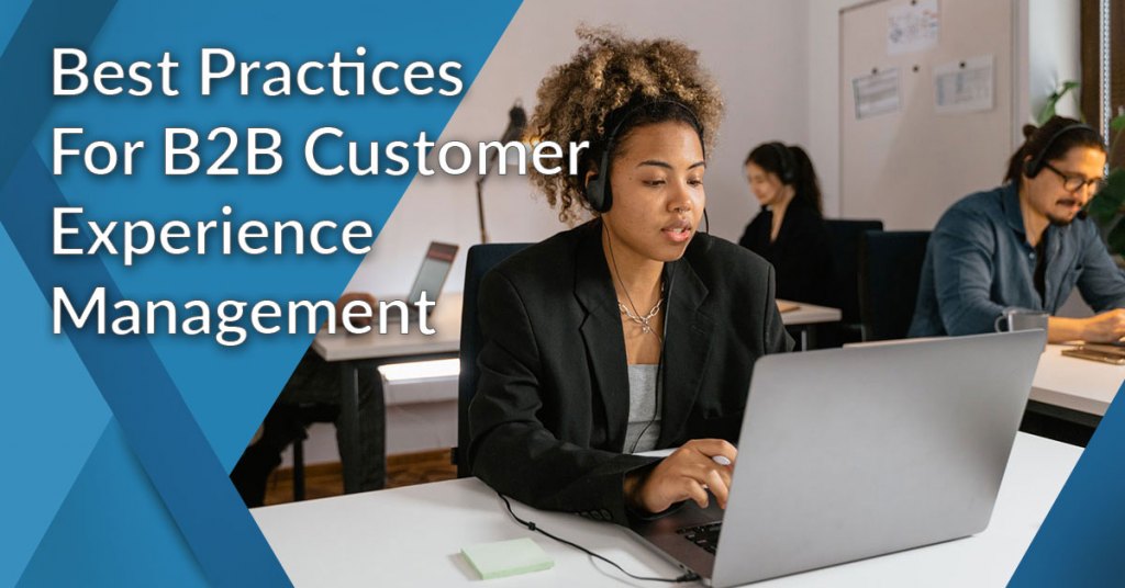 Best Practices for B2B Customer Experience Management