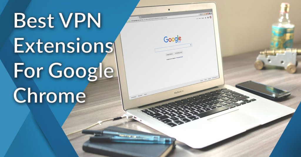 Best VPN Extensions for Google Chrome