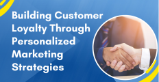 Building Customer Loyalty Through Personalized Marketing Strategies