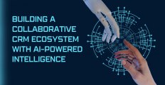 Building a collaborative CRM ecosystem with AI-Powered Intelligence