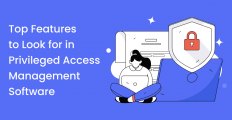 Top 10 Features to Look for in Privileged Access Management Software